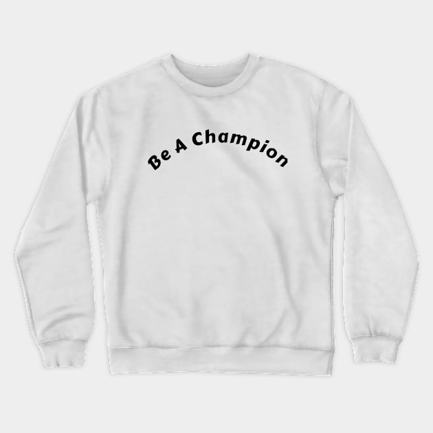 "Inspiring 'Be A Champion' T-Shirt: Fuel Your Dreams and Illuminate the World" Crewneck Sweatshirt by aim apparel